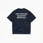 I DON'T EVEN FUCK AROUND T-SHIRT - Image 5