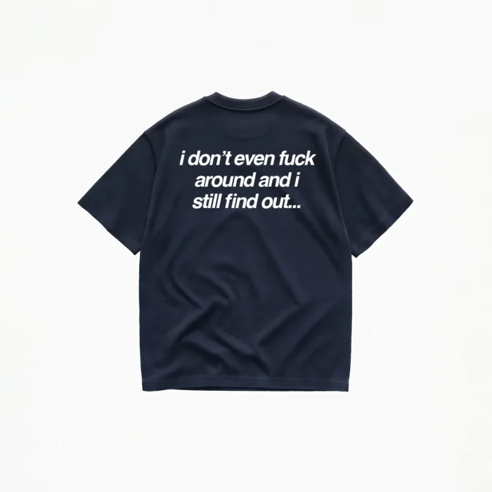 I DON'T EVEN FUCK AROUND T-SHIRT - Image 5