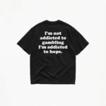 I'M NOT ADDICTED TO GAMBLING T-SHIRT