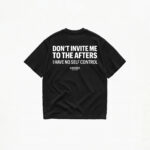 DON'T INVITE ME TO THE AFTERS T-SHIRT
