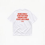BEING SINGLE IS BETTER T-SHIRT