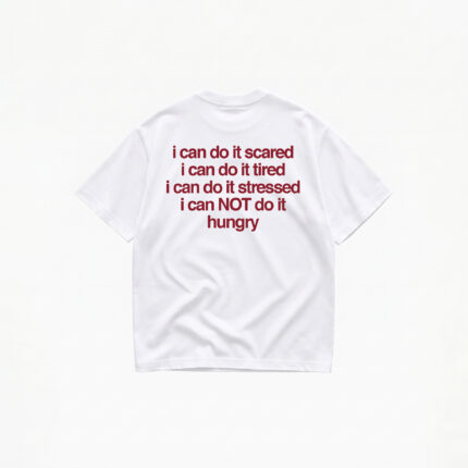 I CAN'T DO IT HUNGRY T-SHIRT