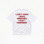 I DON'T DRINK I MAKE MEMORIES T-SHIRT