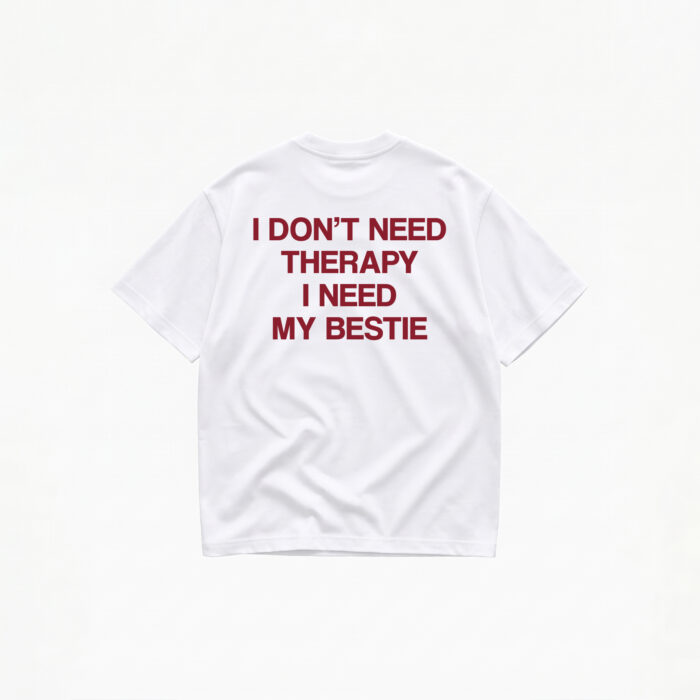 I DON'T NEED THERAPY I NEED MY BESTIE T-SHIRT - Image 1