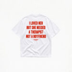 I LOVED HER BUT SHE NEEDED A THERAPIST T-SHIRT