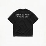 IF I'M TOO MUCH GO FIND LESS T-SHIRT - Image 2