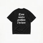 IF YOU NEED A PROBLEM I'M HERE T-SHIRT - Image 2