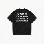 I'M NOT 30 I'M 18 WITH 12 YEARS OF EXPERIENCE T-SHIRT - Image 2
