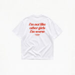 I'M NOT LIKE OTHER GIRLS I'M WORSE T-SHIRT