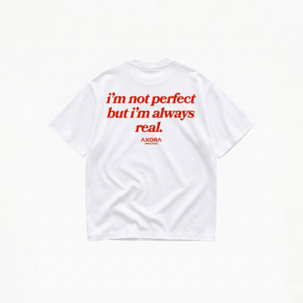 I'M NOT PERFECT BUT I'M ALWAYS REAL T-SHIRT