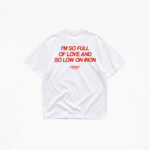 I'M SO FULL OF LOVE AND SO LOW ON IRON T-SHIRT