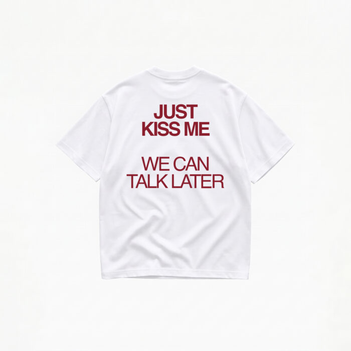JUST KISS ME WE CAN TALK LATER T-SHIRT - Image 1