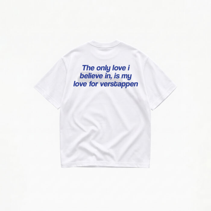 THE ONLY LOVE I BELIEVE IS MY LOVE FOR MAX VERSTAPPEN T-SHIRT - Image 1