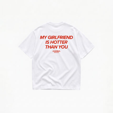 MY GIRLFRIEND IS HOTTER THAN YOU T-SHIRT