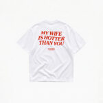 MY WIFE IS HOTTER THAN YOU T-SHIRT