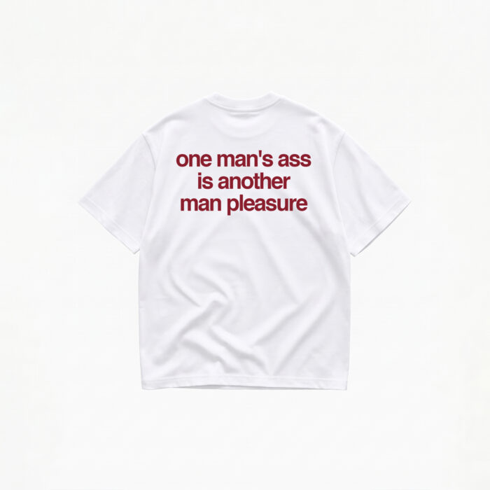ONE MAN'S ASS IS ANOTHER MAN'S PLEASURE T-SHIRT - Image 1