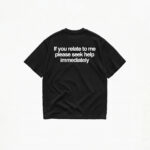 IF YOU RELATE TO ME PLEASE SEEK HELP IMMEDIATELY T-SHIRT - Image 2