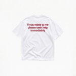 IF YOU RELATE TO ME PLEASE SEEK HELP IMMEDIATELY T-SHIRT