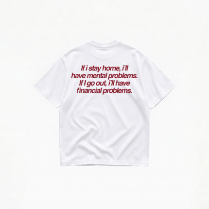 IF I'LL STAY HOME I'LL HAVE MENTAL PROBLEMS T-SHIRT